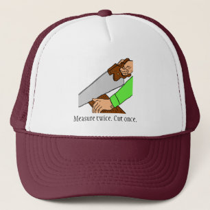 Measure twice. Cut once. Hat