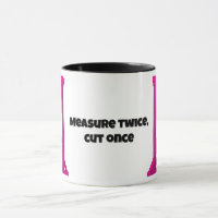 Measure twice, cut once 🙂 Pink Guillotine mug