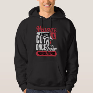 Measure twice cut once swear profusely repeat  Car Hoodie