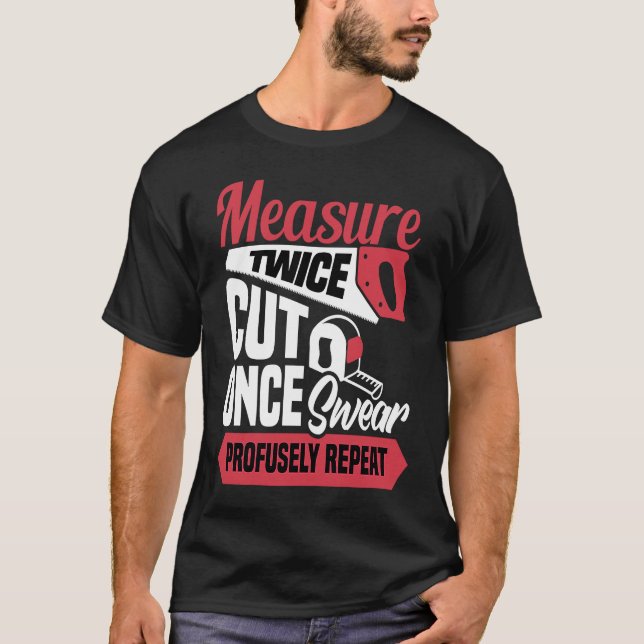 Measure twice cut once swear profusely repeat  Car T-Shirt (Front)