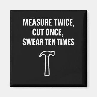 Measure Twice Cut Once Swear Ten Times Carpenter H Magnet