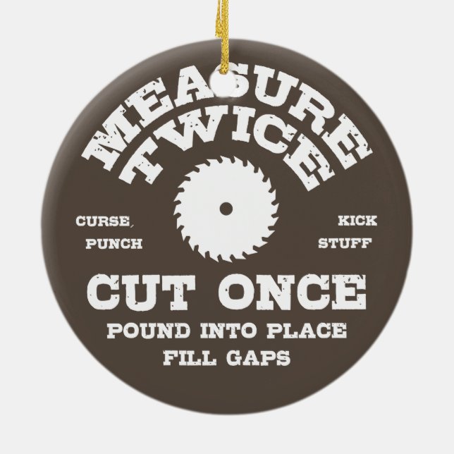 Measure Twice IV Ceramic Ornament (Back)