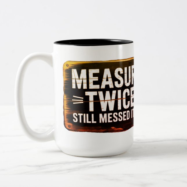 Measure twice. Still messed it up. Two-Tone Coffee Mug (Left)