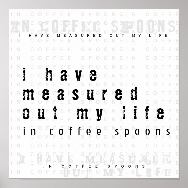 Measured Out My Life with Coffee Spoons | Quote Poster (Front)