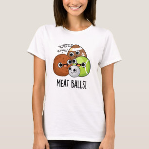 Meat Balls Funny Food Pun  T-Shirt