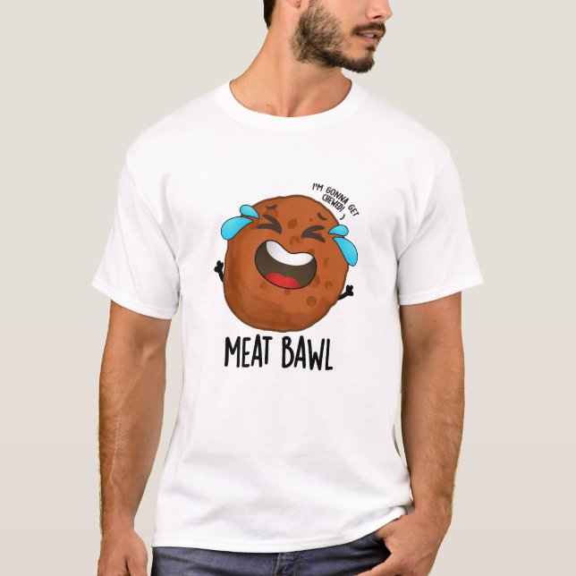 Meat-bawl Funny Meatball Pun  T-Shirt (Front)