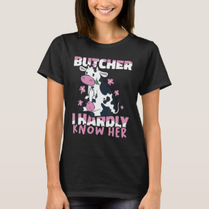 Meat  Butchery Shop Butcher I hardly know her T-Shirt