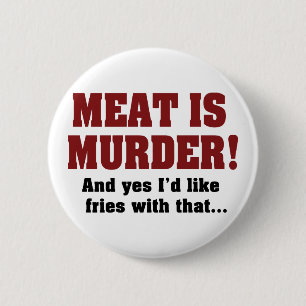 Meat Is Murder! And Yes I'd Like Fries With That 2 Inch Round Button