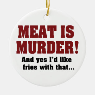Meat Is Murder! And Yes I'd Like Fries With That Ceramic Ornament
