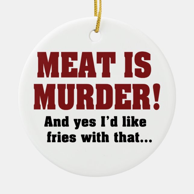 Meat Is Murder! And Yes I'd Like Fries With That Ceramic Ornament (Front)