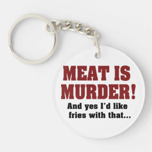 Meat Is Murder! And Yes I'd Like Fries With That Keychain