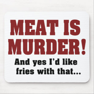 Meat Is Murder! And Yes I'd Like Fries With That Mouse Pad