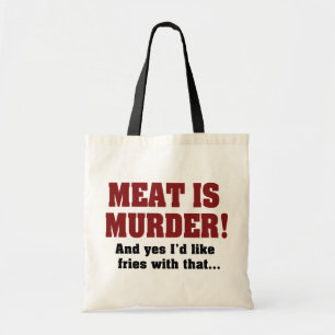 Meat Is Murder! And Yes I'd Like Fries With That Tote Bag