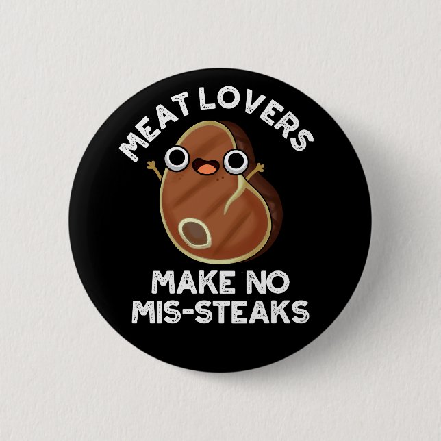 Meat Lovers Make No Mis-steaks Food Pun Dark BG 2 Inch Round Button (Front)