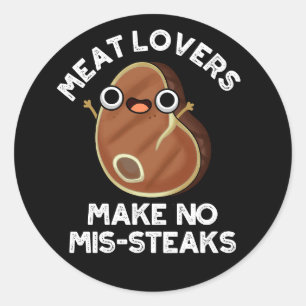 Meat Lovers Make No Mis-steaks Food Pun Dark BG Classic Round Sticker
