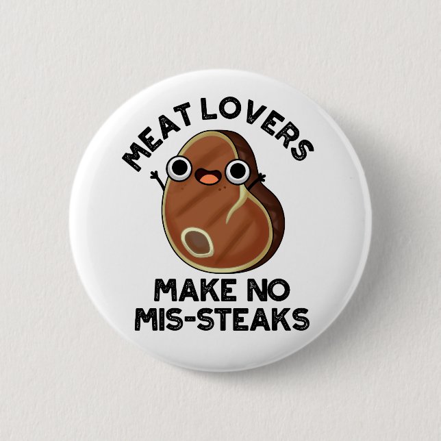 Meat Lovers Make No Mis-steaks Funny Food Pun  2 Inch Round Button (Front)