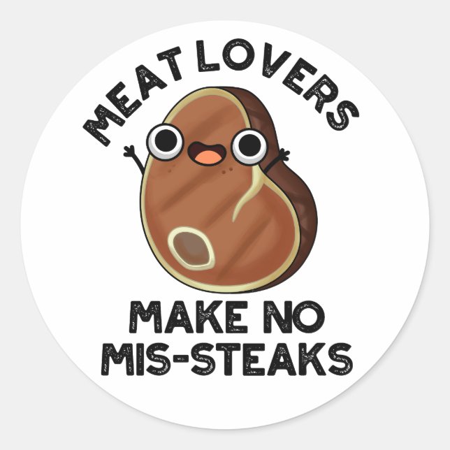 Meat Lovers Make No Mis-steaks Funny Food Pun  Classic Round Sticker (Front)
