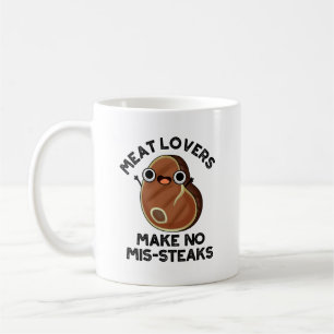 Meat Lovers Make No Mis-steaks Funny Food Pun Coffee Mug