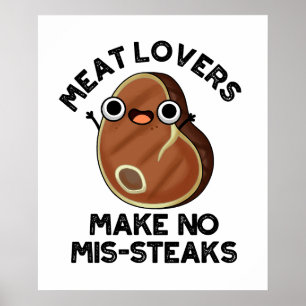 Meat Lovers Make No Mis-steaks Funny Food Pun  Poster