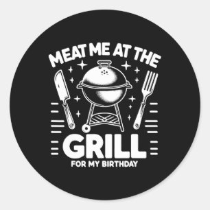 Meat Me At The Grill For My Birthday Bbq Party Classic Round Sticker