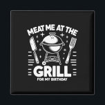 Meat Me At The Grill For My Birthday Bbq Party  Magnet<br><div class="desc">Meat Me At The Grill For My Birthday Bbq Party</div>