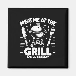 Meat Me At The Grill For My Birthday Bbq Party Magnet