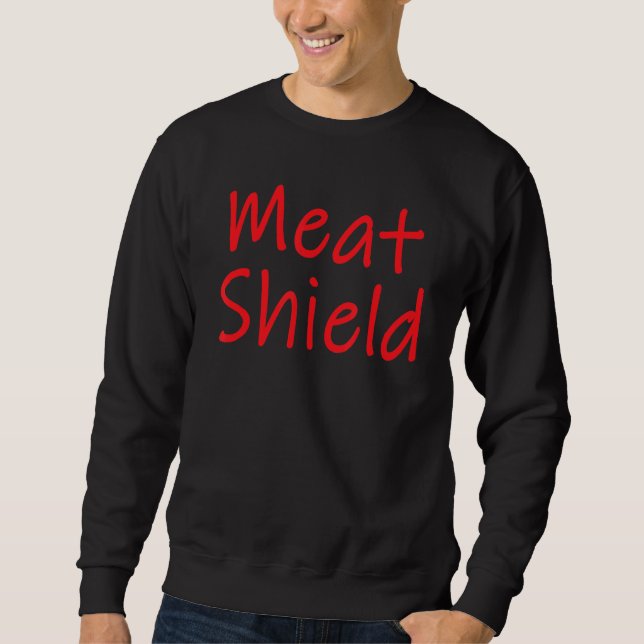 Meat Shield  Gamer Meme For Alpha Players 5 Sweatshirt (Front)