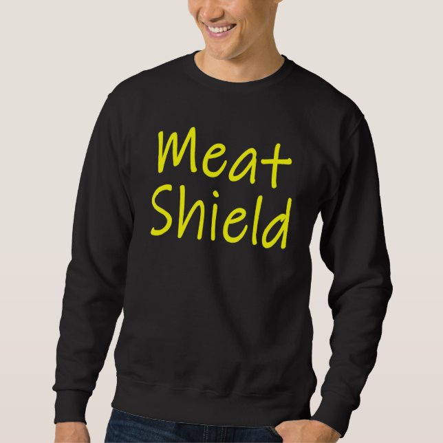 Meat Shield  Gamer Meme For Alpha Players Sweatshirt (Front)