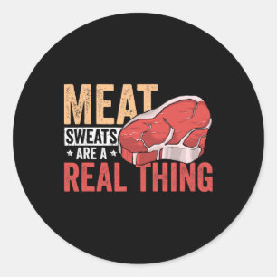 Meat Sweats Are A Real Thing Bbq Enthusiast  Classic Round Sticker