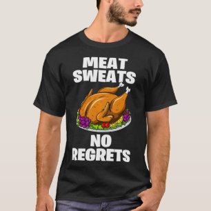 Meat Sweats No Regrets Funny Thanksgiving Turkey T-Shirt