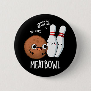 Meatbowl Funny Meatball Pun Dark BG 2 Inch Round Button