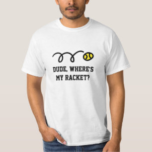 Mec, où est ma raquette ? T-shirt tennis amusant