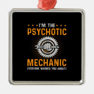 Mechanic Art I Am The Psychotic Mechanic Metal Ornament