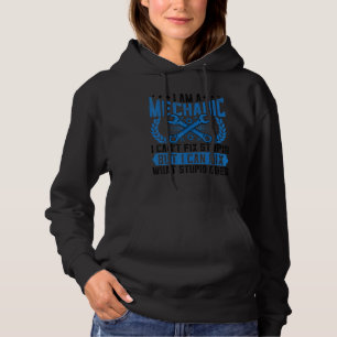 Mechanic Can't Fix Stupid Auto Mechanic Automoti Hoodie