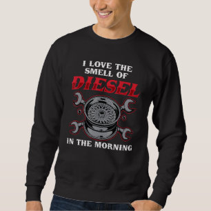Mechanic Car Fixing I Love The Smell Of Diesel Aut Sweatshirt