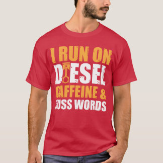 Mechanic Car Garage Run On Diesel Caffeine and T-Shirt