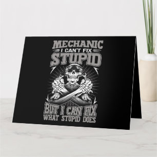 Mechanic Car Guy Mechanic I Cant Fix Stupid Card