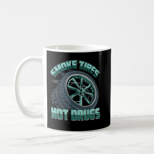 Mechanic Car Guy Smoke Tires Not Drugs Coffee Mug (Left)