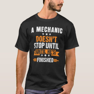 Mechanic Doesnt Stop Until Mechanic T-Shirt