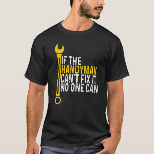 Mechanic Handyman Cant Fix It No One Can Carpente T-Shirt