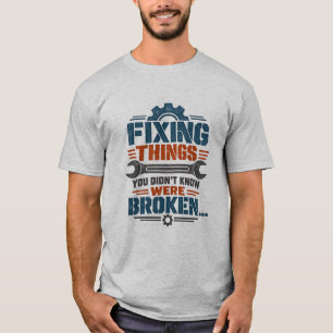 Mechanic Humour Fixing Things You Didn't Know Were T-Shirt