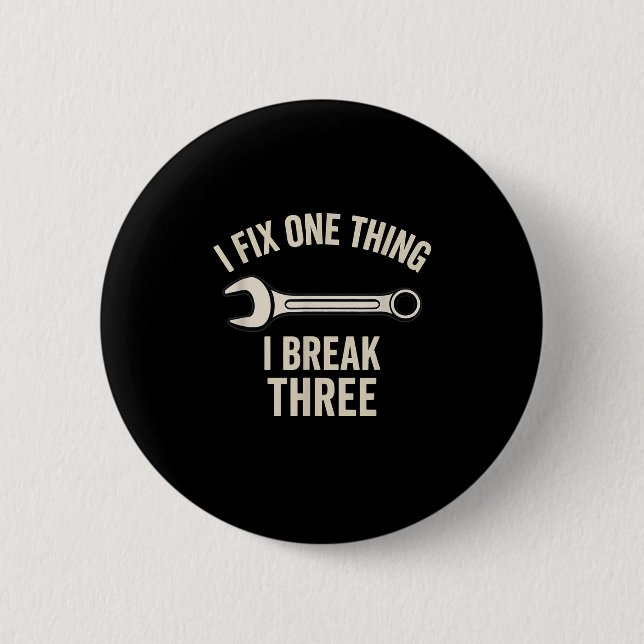 Mechanic Humour - I Fix One Thing, I Break Three  2 Inch Round Button (Front)