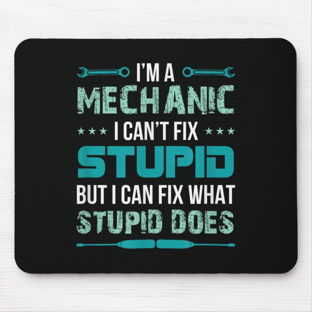 Mechanic - I Can't Fix Stup!d But I Can Fix What S Mouse Pad (Front)