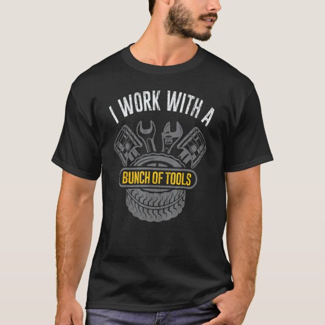 Mechanic I Work With A Bunch Of Tools Mechanical E T-Shirt (Front)