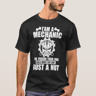 Mechanic I'm A Mechanic The Person Your Girl  Bust T-Shirt