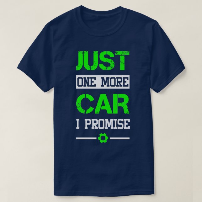 Mechanic Just one more car I promise T-Shirt (Design Front)