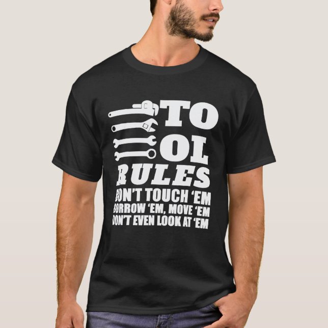 Mechanic    Tool Rules Dont Touch Em Borrow Em T-Shirt (Front)