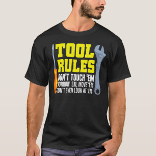 Mechanic Tool Rules Dont Touch Em Borrow Em T-Shirt