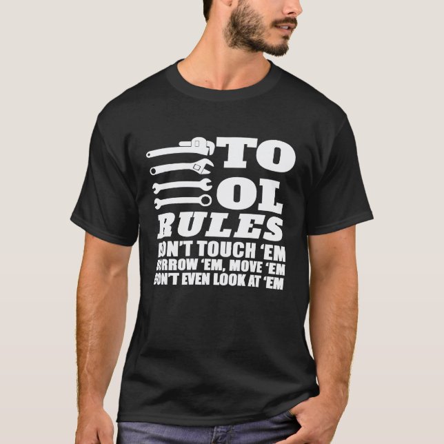Mechanic    Tool Rules Dont Touch Em Borrow Em T-Shirt (Front)