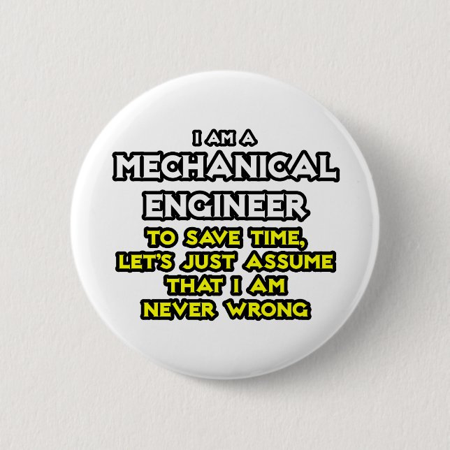 Mechanical Engineer...Assume I Am Never Wrong 2 Inch Round Button (Front)